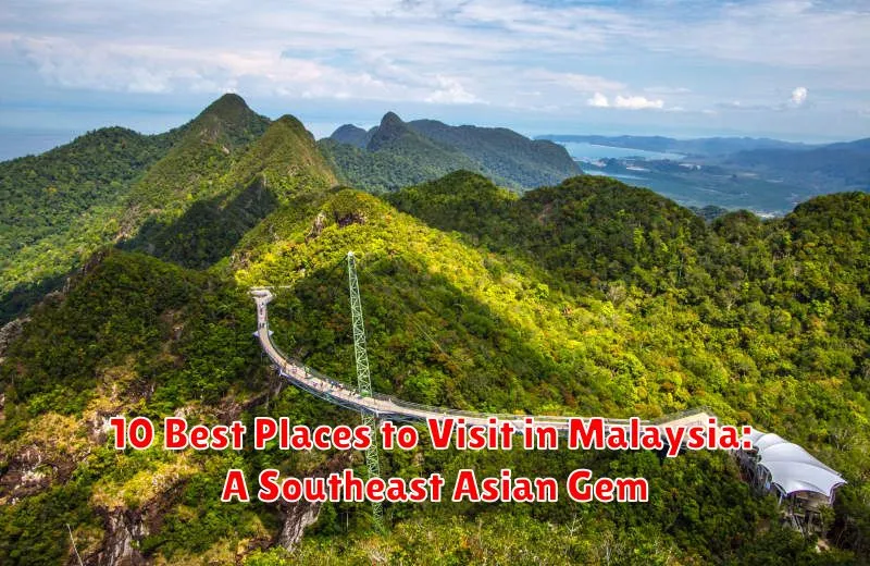 10 Best Places to Visit in Malaysia: A Southeast Asian Gem