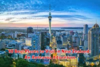 10 Best Places to Visit in New Zealand: An Aotearoa Adventure