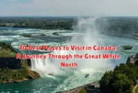 10 Best Places to Visit in Canada: A Journey Through the Great White North