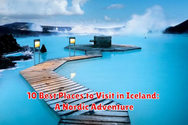 10 Best Places to Visit in Iceland: A Nordic Adventure