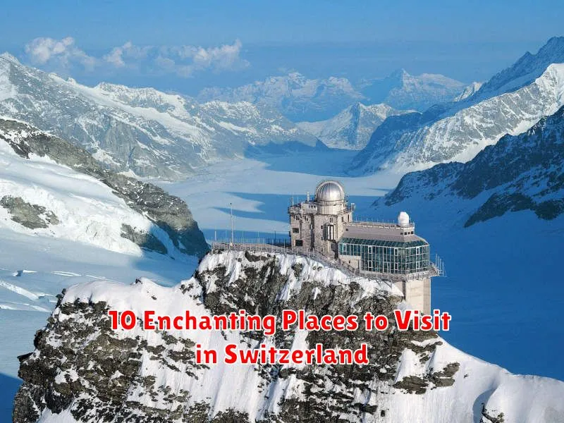 10 Enchanting Places to Visit in Switzerland