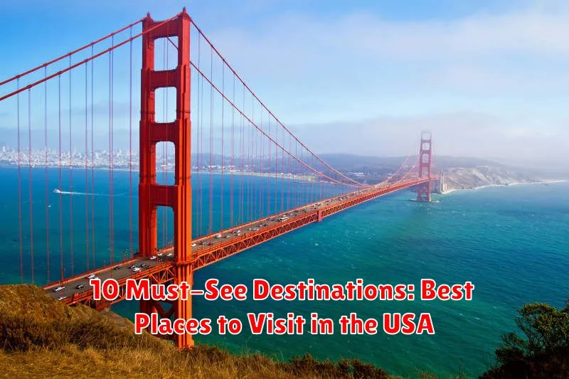 10 Must-See Destinations: Best Places to Visit in the USA