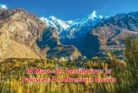 10 Must-See Destinations in Pakistan: An Adventure Awaits