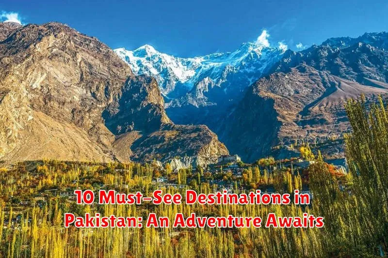 10 Must-See Destinations in Pakistan: An Adventure Awaits