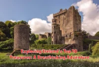 Exploring Ireland's Top 10 Treasures: A Breathtaking Adventure